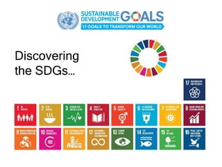 Discovering
the SDGs…
 
