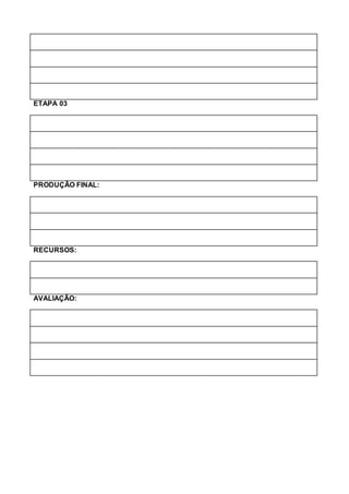ETAPA 03
PRODUÇÃO FINAL:
RECURSOS:
AVALIAÇÃO:
 