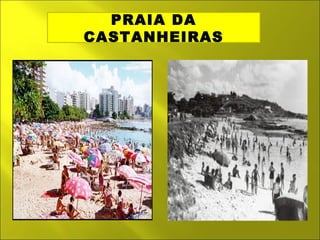 PRAIA DA 
CASTANHEIRAS 
 