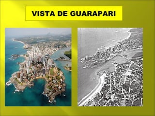 VISTA DE GUARAPARI 
 