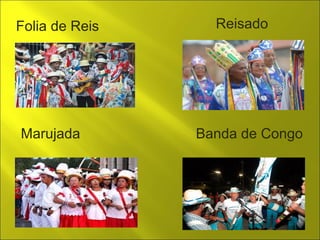 Folia de Reis Reisado 
Marujada Banda de Congo 
 