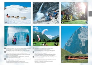 11




    1                                                                                      2                                                                            3




    4                                                                                      5



1       Hundeschlittenfahren – auf dem Jungfraujoch ganzjährig möglich!                  4 Eisskulpturen im Eispalast auf dem Jungfraujoch
        Dog sledge rides on the Jungfraujoch are possible all year round!                      Ice sculptures in the ice palace on the Jungfraujoch
        Tours de traîneau de chien – sur le Jungfraujoch c‘est possible toute l‘anée!          Les sculptures de glace dans le palais de glace sur le Jungfraujoch
2 Wasserfälle im berühmten Wandergebiet des Berner Oberlandes                            5 Hervorragende Thermik und exzellente Aussicht
  – wie hier am „Eiger Trail“, am Fuß der Eiger-Nordwand                                   begeistern nicht nur Paraglider.
        Waterfalls in the famous Berner Oberland hiking trail – like here on the Eiger         Excellent thermal conditions and wonderful views delight everyone.
        Trail on the foot of the Eiger-Norwand                                                 Les excellentes conditions thermiques et des vues merveilleuses.
        Chutes d’eau le long des randonnées au Berner Oberland – comme ici au            6 5 Gehminuten zum Ostbahnhof, wo Sie Ihr Ausflugsziel in
        chemin d’Eiger au pied de face nord de l‘Eiger
                                                                                           kürzester Zeit erreichen
3 Nur wenige Kilometer vom Hotel Du Nord entfernt befindet sich                                A five minute walk to the east train station, where you can reach your
  der 18-Loch Golfplatz Interlakens.                                                           destination in the shortest time possible
        Only a few kilometres away: Interlaken’s 18 hole golf course.                          Ostbahnhof – le déport pour vos excursions dans la region                6
        À quelques kilomètres de distance: course de golf 18 trous d‘Interlaken.               – est à seulement 5 min de marche.
 