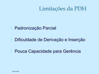 Djamel Sadok
Limitações da PDH
l Padronização Parcial
l Dificuldade de Derivação e Inserção
l Pouca Capacidade para Gerênc...