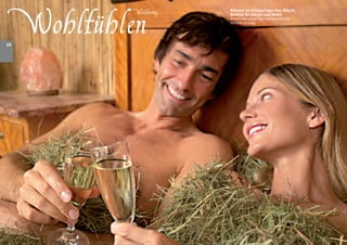 Wohlfühlen
                          Relaxen im einzigartigen Heu-Näscht,
              Wellbeing   Wohltat für Körper und Seele!
                          Relax in our unique ‘Haynest’ beneficial for
                          the body and soul




10
 