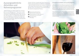 Aussergewöhnliche                                   Gönnen Sie Ihrer Gruppe oder Ihrem Seminar ein
                                                    Erlebnis der besonderen Art. BEWUSST GENIESSEN
                                                                                                         Exceptional activities and social programs
Aktivitäten und                                     – egal ob Kräutersammeln mit unserem Vitaltrainer,
                                                    einem Alpen-Ayurveda Kochkurs, Handanlegen im
                                                                                                         „Where do we come from? Where are we going? And what‘s for
                                                                                                         lunch? „These are, according to the Austrian cabaret artist Josef
Rahmenprogramme                                     Weingut oder verschiedenen Sensorikworkshops.
                                                    Wir sind Ihr kompetenter Partner.
                                                                                                         Hader, the three most important questions of mankind. We agree
                                                                                                         with him entirely - especially at the place of eating and drinking.
                                                                                                         The food and everything related, plays a central role in human life.
„Woher kommen wir? Wohin gehen wir? Und was
                                                                                                                                                                                1
gibt es zum Mittagessen?“ Das sind, so der          1   (Alpen-Ayurveda) Kochkurs                        Treat your group or your seminar with a a special kind of
                                                        (Alpine Ayurvedic) cooking course                experience. Sensible savor - whether picking herbs with our
österreichische Kabarettist Josef Hader, die drei
                                                    2 Kräutersammeln (im Bild: Bärlauch)                 Vital trainer, a Alpine-Ayurvedic cooking course, hands-on at the
wichtigsten Fragen der Menschheit. Wir stimmen                                                           vineyard, guided tastings or sensory food workshops. We are your
                                                        Herb picking (ramson on this photo)
ihm voll und ganz zu – vor allem beim Stellenwert                                                        competent partner.
                                                    3 Weindegustation
des Essens und Trinkens. Das Essen und alles, was       Wine tasting
damit zusammenhängt, spielt eine zentrale Rolle
im menschlichen Leben.




                                                                                                                                                                         2




                                                                                                  1                                                                      3
 