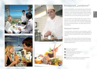 2   Restaurant „rondomm“
            Lokale Spezialitäten, internationale Gaumenfreuden,
            kreative Kompositionen für das Auge und den
            Gaumen: Unser Küchenchef zaubert für Sie mediter-                  
            rane Küche aus lokalen Produkten. Im Restaurant
            verwöhnt Sie unser charmantes Service-Team.

            Zum verweilen am Abend lädt Sie unsere „Bar le
            Pavillon“ ein. Ob ein gemütliches Abendbier an der
            Bar, ein Cocktail oder eine unserer vielfältigen
            Spirituosenspezialitäten vor dem winterlichen
            Kaminfeuer.

            Restaurant ‘rondomm’
    1       Local specialities, international culinary delights, creative
            compositions for the eye and the palate: David Bischofberger our
            Head Chef conjures up Mediterranean cuisine made from local
            products.

            Our bar offers a wide choice of local and international wines,
            alongside beers and cocktails. Drinks are served on the outdoor
            terrace in summer and in autumn and winter we have a cosy
            fireplace opposite the bar.




             1   Restaurant „Rondomm“
                 Restaurant ‘rondomm’
             2 David Bischofberger, Küchenchef
                 David Bischofberger, executive chef
             3 Bar „Le Pavillon“
                 Bar ‘Le Pavillon’
            4 Mediterrane Spezialitäten aus lokalen Produkten
                 Mediterranean cuisine made from local produce




3       4
 