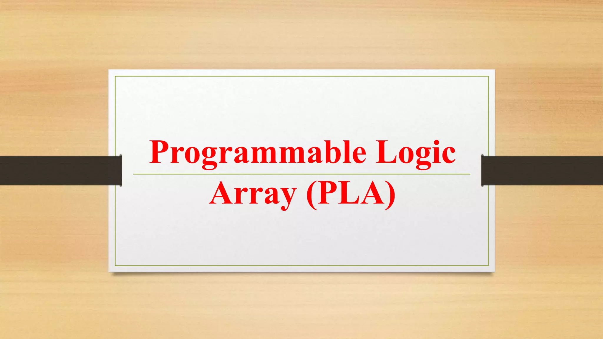 Programmable Logic Array (PLA) 