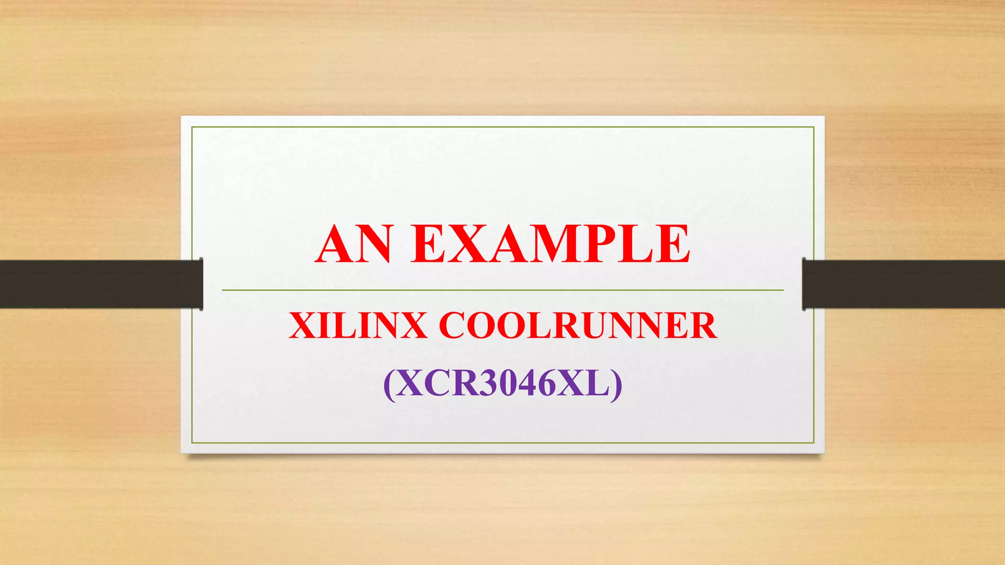 AN EXAMPLE XILINX COOLRUNNER (XCR3046XL) 