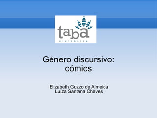 Género discursivo: cómics Elizabeth Guzzo de Almeida Luíza Santana Chaves 