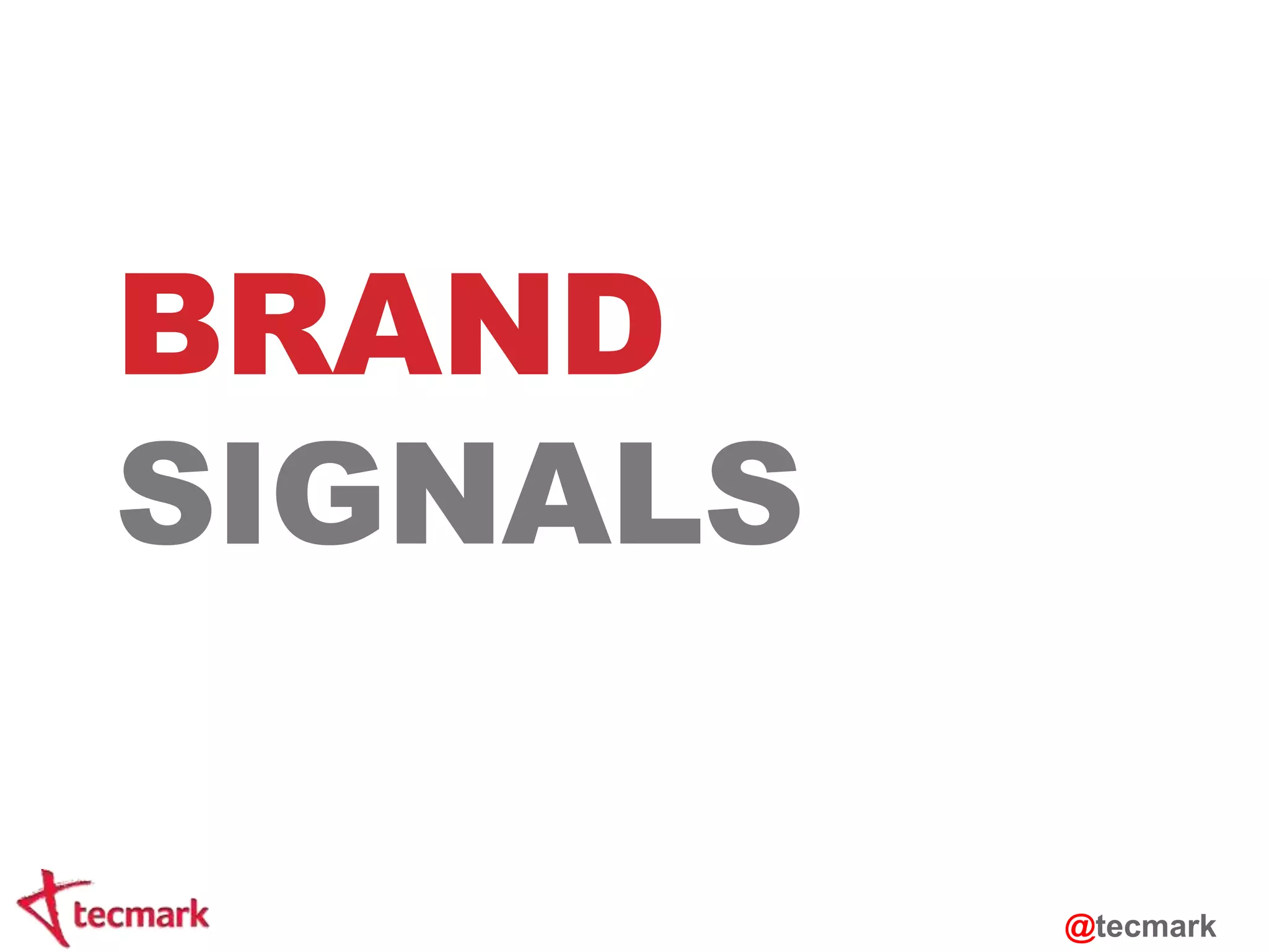 BRAND 
SIGNALS 
@tecmark 
 