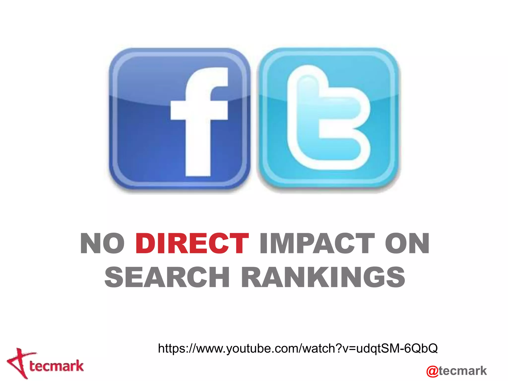 NO DIRECT IMPACT ON 
SEARCH RANKINGS 
https://www.youtube.com/watch?v=udqtSM-6QbQ 
@tecmark 
 