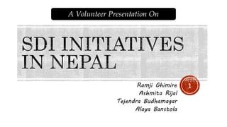 Ramji Ghimire
Ashmita Rijal
Tejendra Budhamagar
Alaya Banstola
1
A Volunteer Presentation On
 