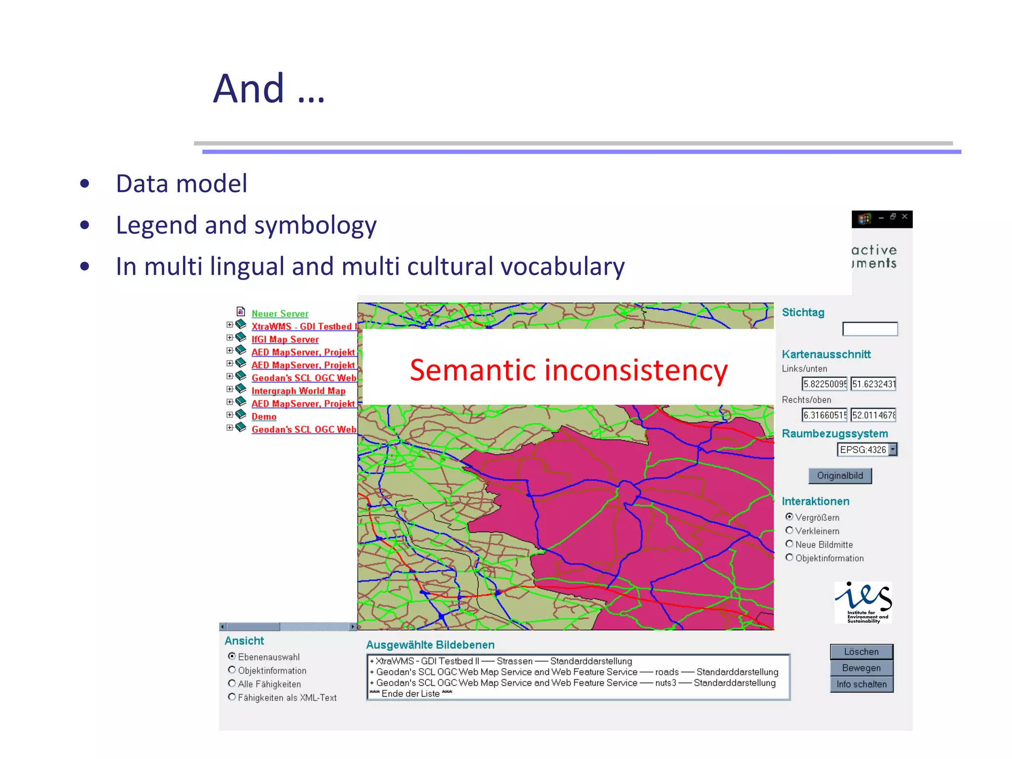 • Data model
• Legend and symbology
• In multi lingual and multi cultural vocabulary
Semantic inconsistency
And …
 
