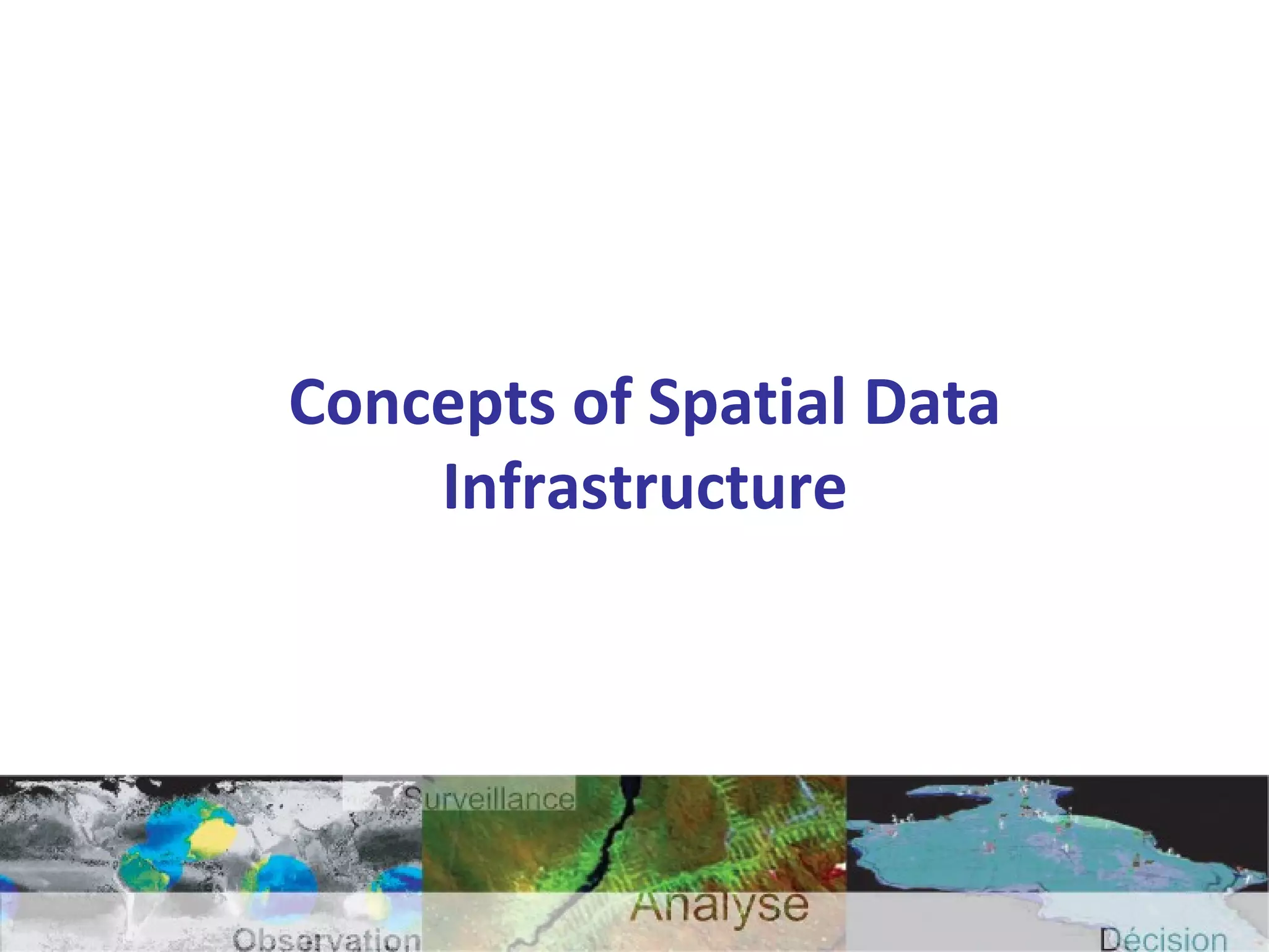 Concepts of Spatial Data
Infrastructure
 
