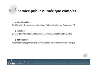  	
  	
  	
  	
  Service	
  public	
  numérique	
  complet…	
  
•  e-­‐administra;on	
  :	
  	
  
Améliora:on	
  des	
  pr...