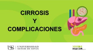 CIRROSIS
Y
COMPLICACIONES
 