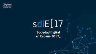 Sociedad Digital
en España 2017_
 