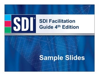 SDI Facilitation
Guide 4th Edition




Sample Slides
 