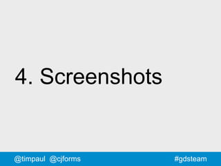 #gdsteam
4. Screenshots
@timpaul @cjforms
 