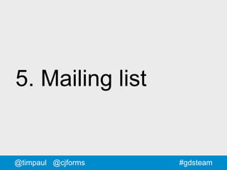 #gdsteam@timpaul @cjforms
5. Mailing list
 