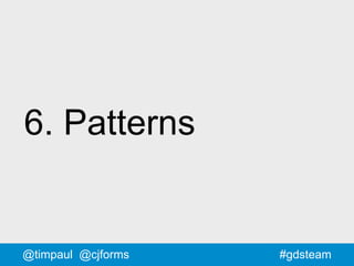 #gdsteam@timpaul @cjforms
6. Patterns
 