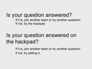 Is your question answered?
If it is, join another team or try another question!
If not, try the hackpad
Is your question answered on
the hackpad?
If it is, join another team or try another question!
If not, try editing it.
63
 