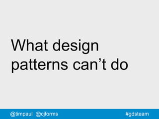 #gdsteam
What design
patterns can’t do
@timpaul @cjforms
 