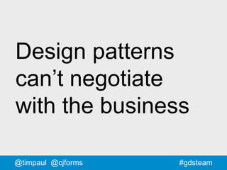 #gdsteam@timpaul @cjforms
Design patterns
can’t negotiate
with the business
 