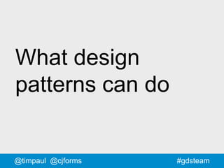 70#gdsteam@timpaul @cjforms
What design
patterns can do
 