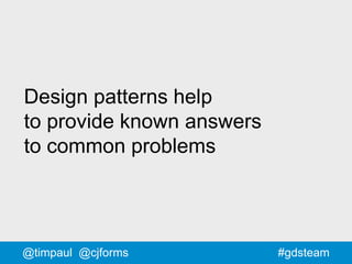 73#gdsteam@timpaul @cjforms
Design patterns help
to provide known answers
to common problems
 