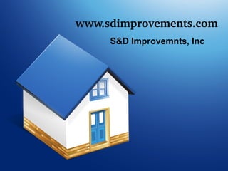 www.sdimprovements.com
S&D Improvemnts, Inc

 