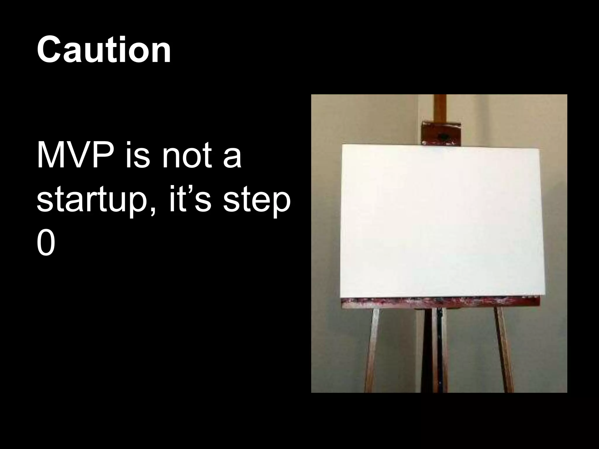 CautionMVP is not a startup, it’s step 0