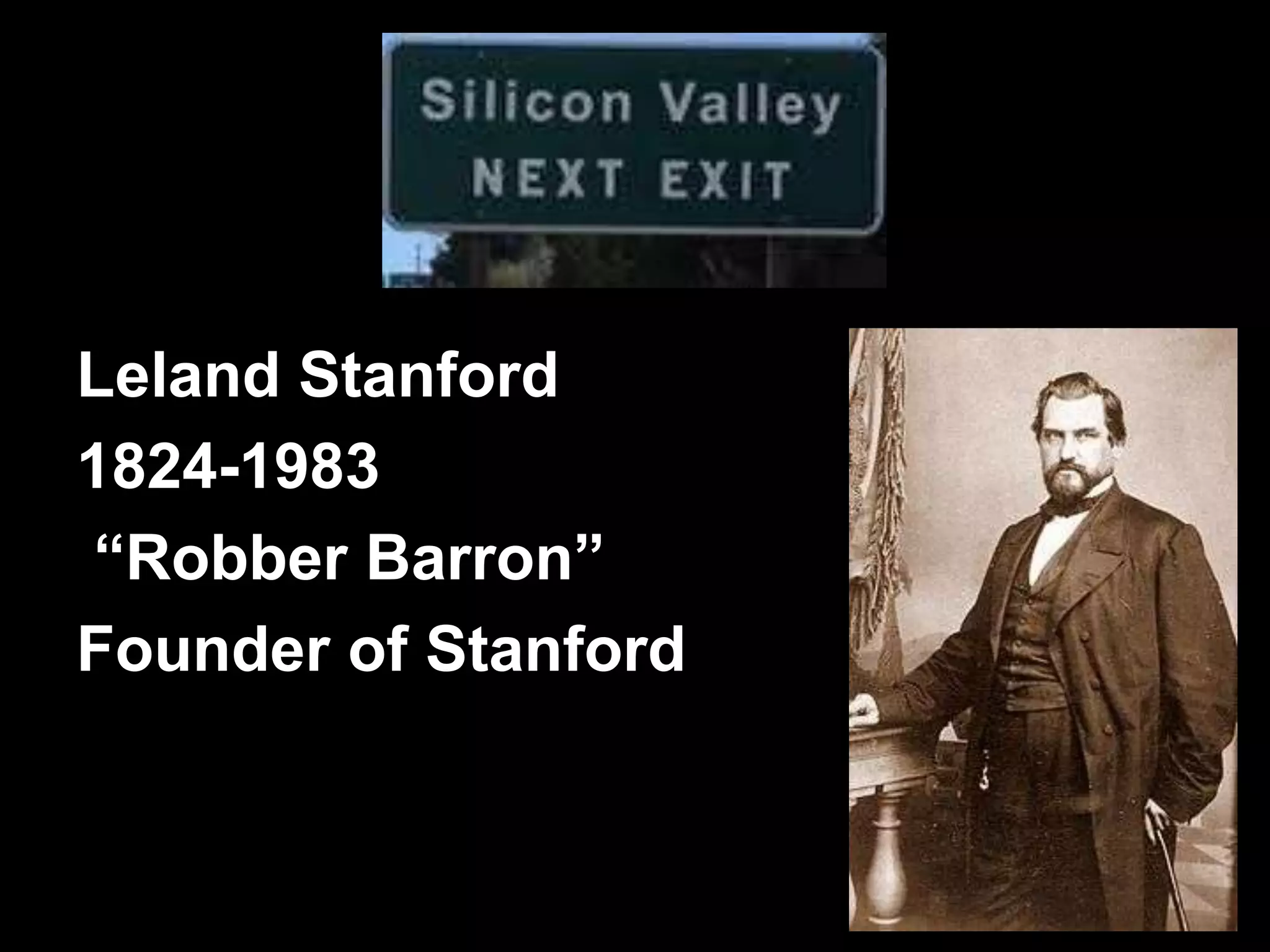 Leland Stanford1824-1983 “Robber Barron”Founder of Stanford