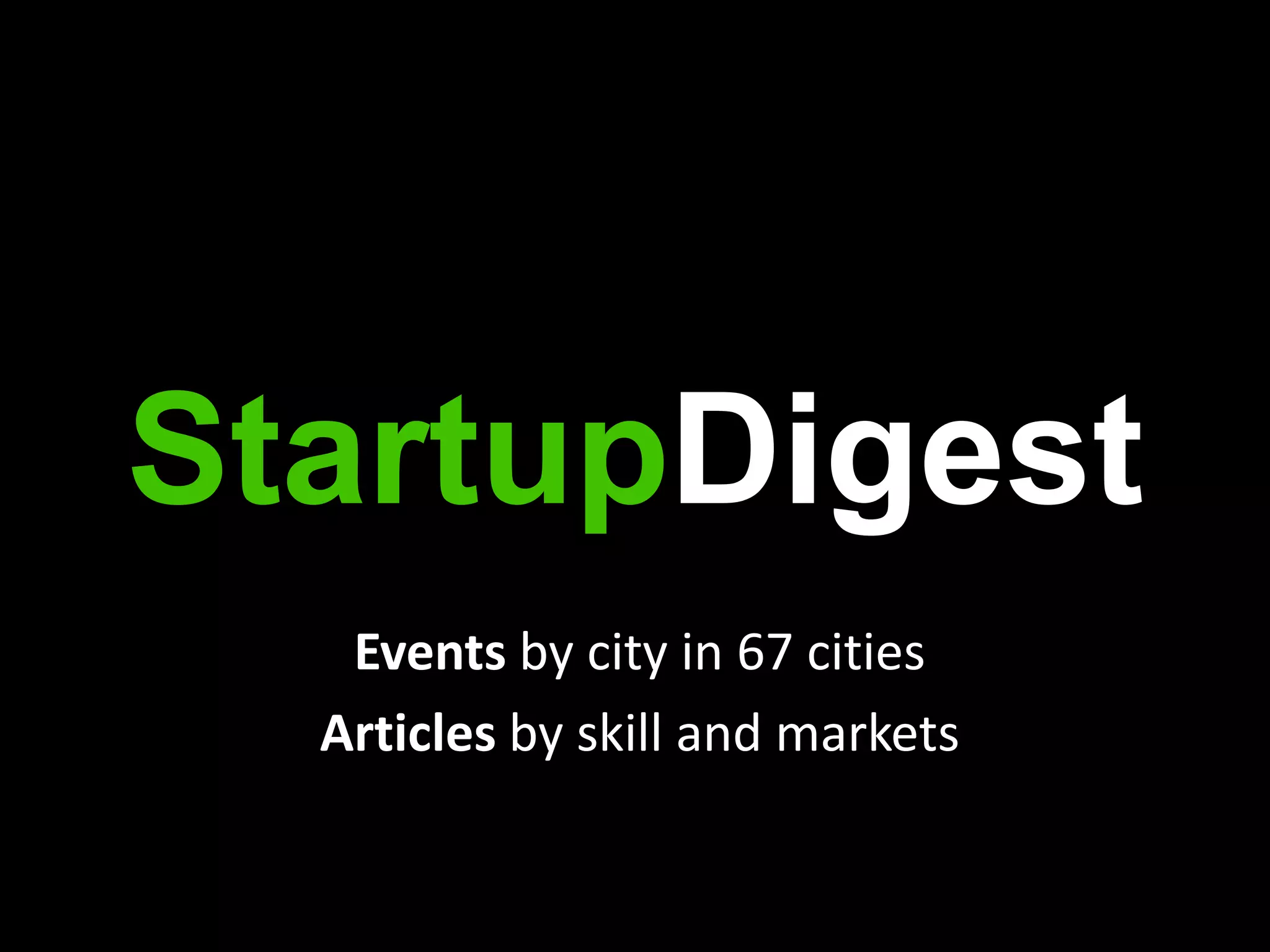 StartupDigestEvents by city in 67 citiesArticles by skill and markets