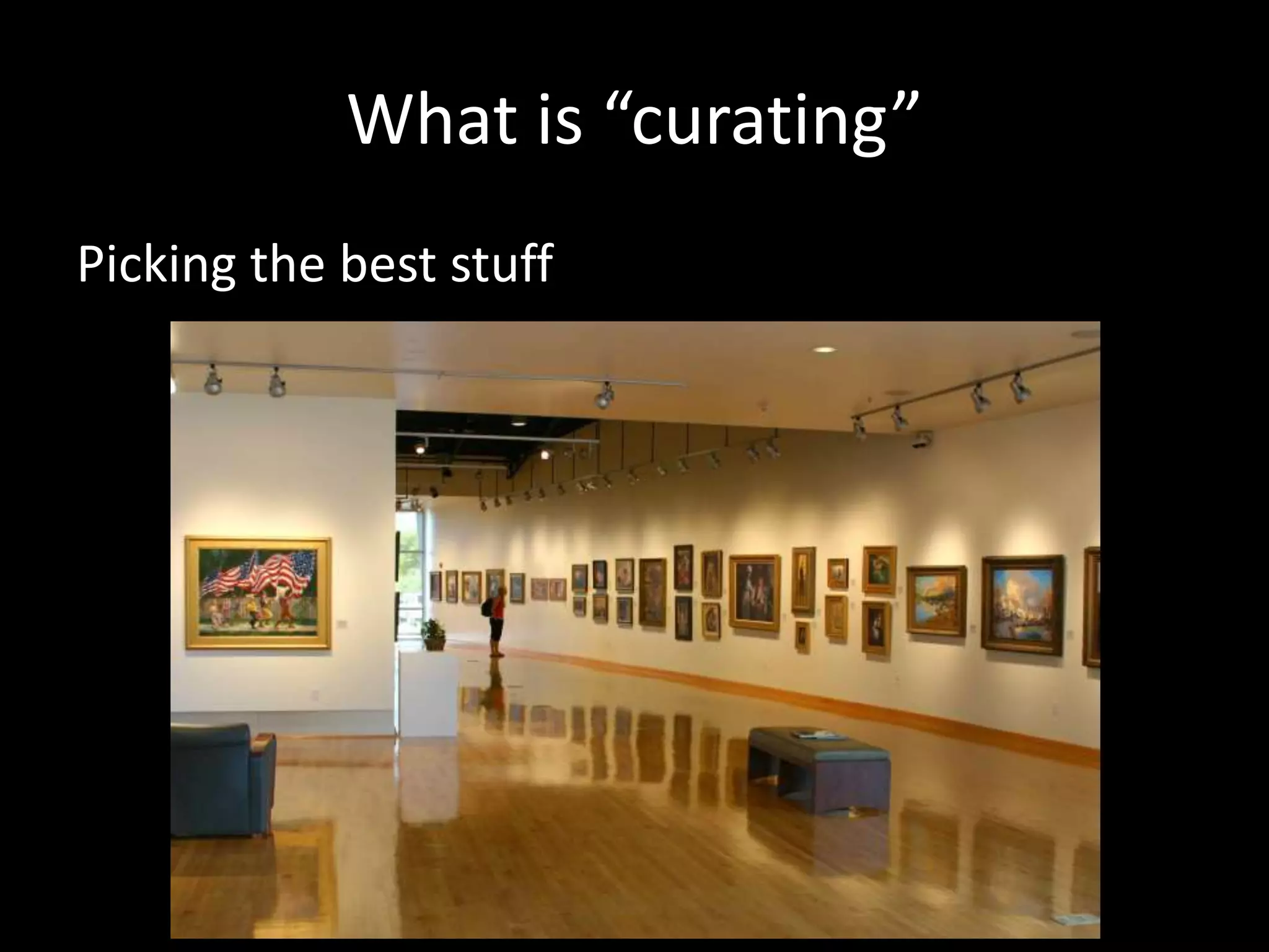 What is “curating”Picking the best stuff