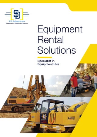 Equipment
Rental
Solutions
Specialist in
Equipment Hire
Relationship | Commitment | Service
S.D. Infrastructure
 