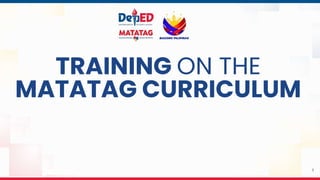TRAINING ON THE
MATATAG CURRICULUM
1
 