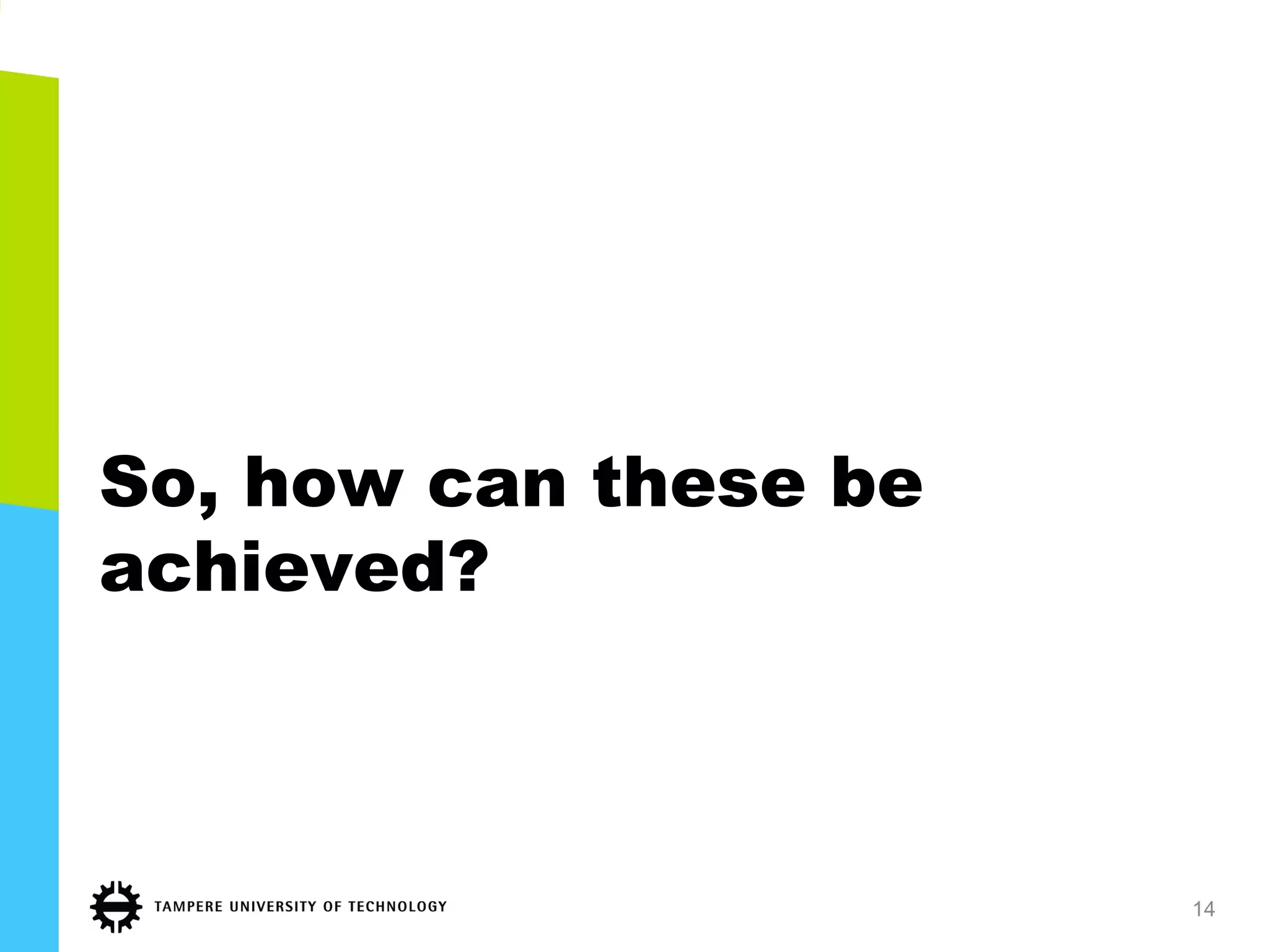 So, how can these be
achieved?
14
 