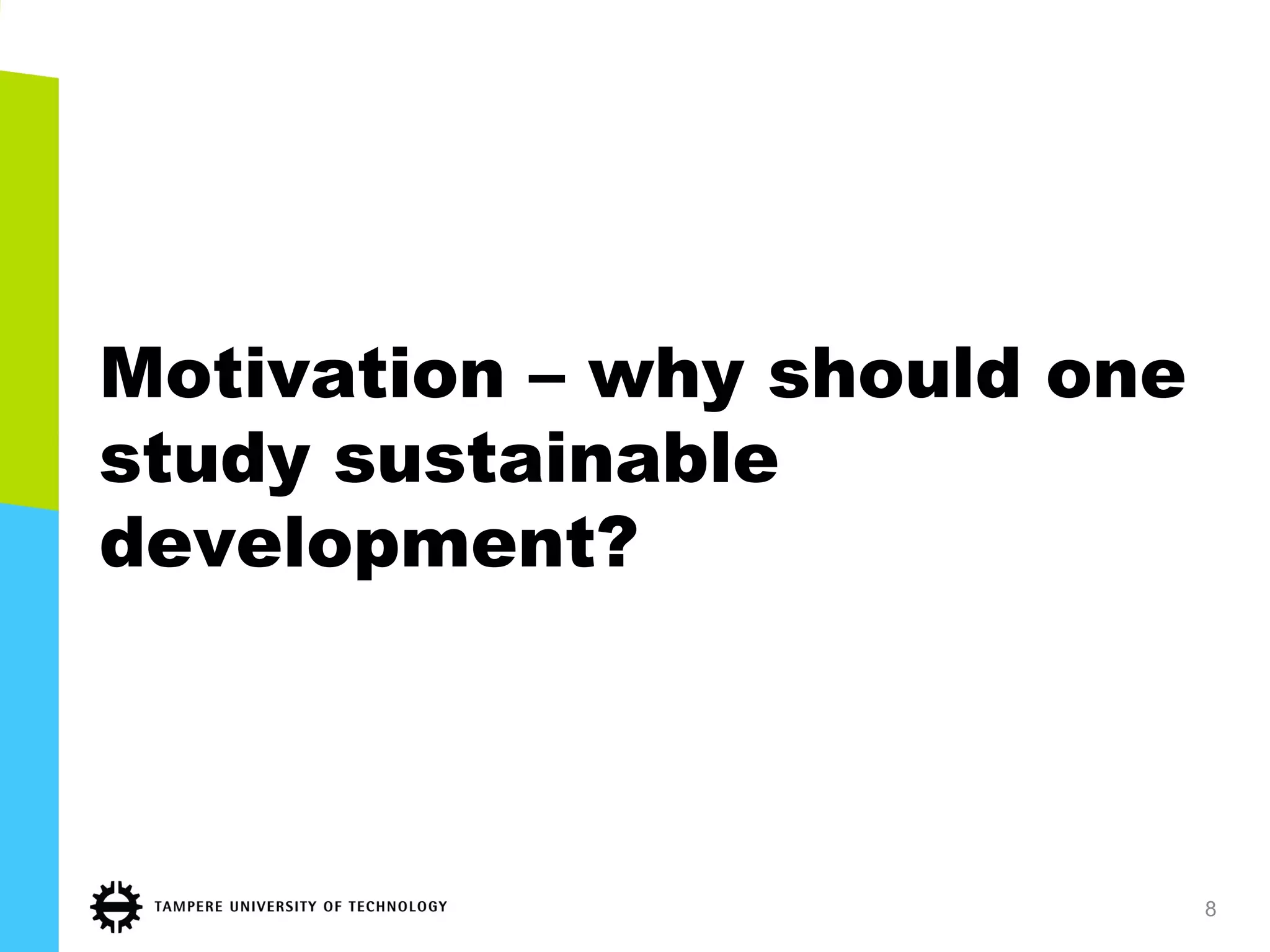 Motivation – why should one
study sustainable
development?
8
 