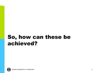 So, how can these be
achieved?
14
 