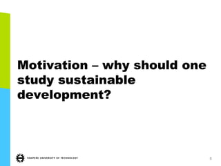 Motivation – why should one
study sustainable
development?
8
 