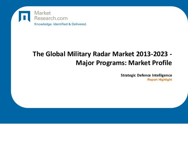 The Global Military Radar Market 2013-2023 -
Major Programs: Market Profile
Strategic Defence Intelligence
Report Highlight
 