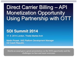 Martin as usual gave a great presentation on the DCB opportunity and the 
challenges we face and must overcome. 
 