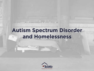 Autism Spectrum Disorder
and Homelessness
 