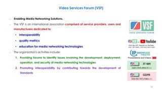 Video Services Forum (VSF)
– Enabling Media Networking Solutions.
– The VSF is an international association comprised of s...