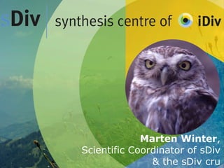 Marten Winter,
Scientific Coordinator of sDiv
& the sDiv cru
 