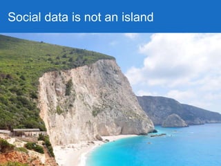 Social data is not an island
4
 