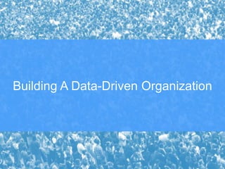 Building A Data-Driven Organization
 
