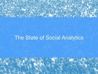 The State of Social Analytics
 