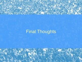 Final Thoughts
 